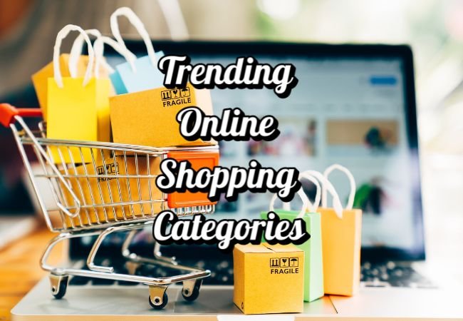 Trending Online Shopping Categories Shoppers are Loving Right Now